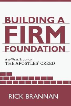 Paperback Building a Firm Foundation: A 12 Week Study on the Apostles' Creed Book