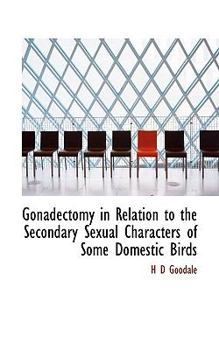Paperback Gonadectomy in Relation to the Secondary Sexual Characters of Some Domestic Birds Book