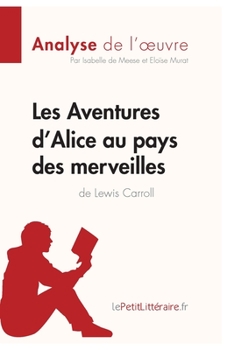 Les Aventures d'Alice au pays des merveilles de Lewis Carroll (Analyse de l'oeuvre): Analyse complète et résumé détaillé de l'oeuvre