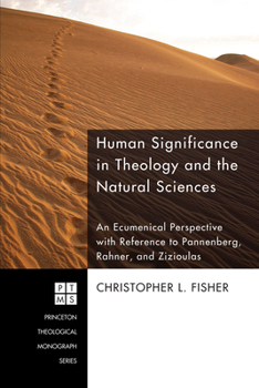 Hardcover Human Significance in Theology and the Natural Sciences: An Ecumenical Perspective with Reference to Pannenberg, Rahner, and Zizioulas Book