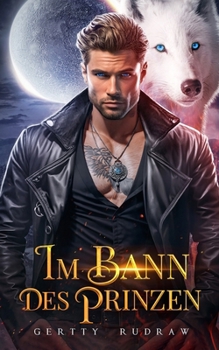 Im Bann des Prinzen: Eine geheime Baby abgelehnte Gefährtin Werwolf-Wandler Romanze (Der schicksalhafte Wolf) (German Edition)