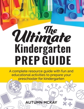 Paperback The Ultimate Kindergarten Prep Guide: A complete resource guide with fun and educational activities to prepare your preschooler for kindergarten Book