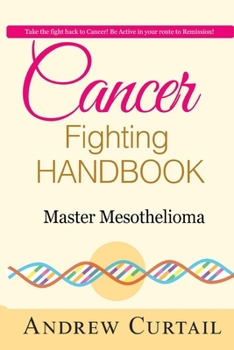 Paperback Cancer Fighting Handbook: Master Mesothelioma: Essentials of Mesothelioma Cancer Book