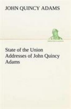 State of the Union Addresses of John Quincy Adams (Large Print Edition)