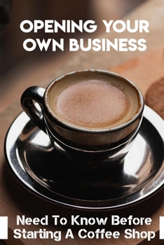 Paperback Opening Your Own Business Need To Know Before Starting A Coffee Shop: Java Drinkers Book