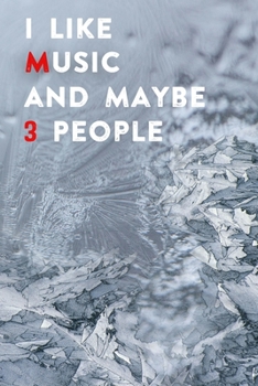 I Like Music and Maybe 3 People: Lined Notebook / Journal Gift, 200 Pages, 6x9,  Cover, Matte Finish Inspirational Quotes Journal, Notebook, Diary, Composition Book