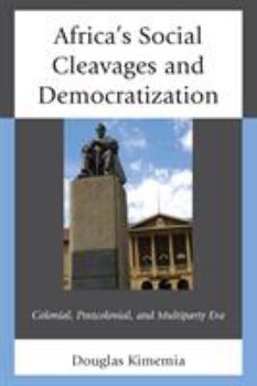 Paperback Africa's Social Cleavages and Democratization: Colonial, Postcolonial, and Multiparty Era Book