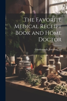 Paperback The Favorite Medical Receipt Book and Home Doctor Book