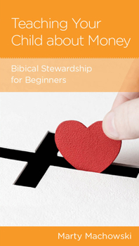 Paperback Teaching Your Child about Money: Biblical Stewardship for Beginners Book