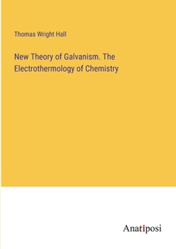 Paperback New Theory of Galvanism. The Electrothermology of Chemistry Book