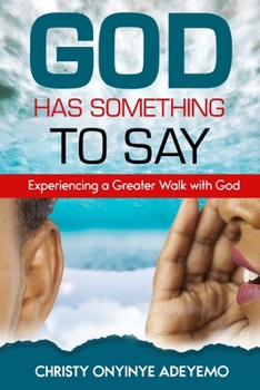 Paperback God Has Something to Say: Experiencing a Greater Walk with God Book