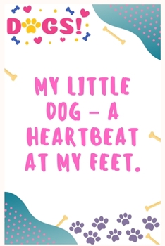 My little dog a heart beat at my feet: Journal Notebook for Dog Lover  6' x 9', 100  Lined pages