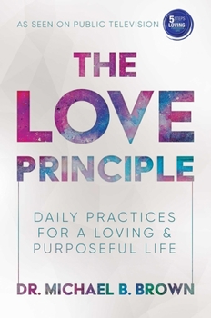 Hardcover The Love Principle: Daily Practices for a Loving & Purposeful Life Book