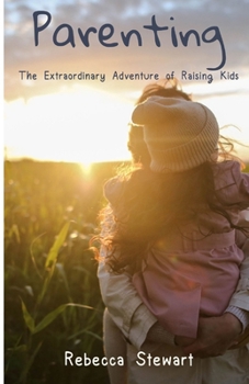 Paperback Parenting: The Extraordinary Adventure of Raising Kids Book