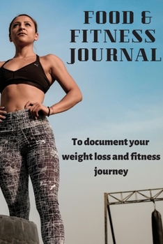 Food and Fitness Journal: A Daily Guided Food and Fitness Journal Diary Log Notebook to document and record food intake, exercise and weight loss for a better healthier You!