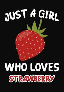 Just Girl Who Loves Strawberry: Journal / Notebook Gift For Girls ,Blank Lined 109 Pages, Strawberry Lovers perfect Christmas  & Birthday Or Any Occasion