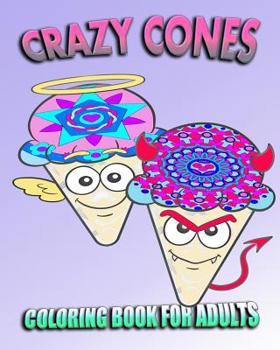 Paperback Coloring Book For Adults: Crazy Cones (Stress Relieving Ice Cream Designs) Book