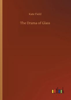 The Drama of Glass