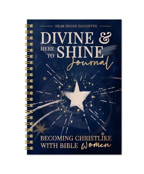Spiral-bound Divine & Here to Shine: Becoming Christlike with Bible Women: Becoming Christlike with Bible Women Book