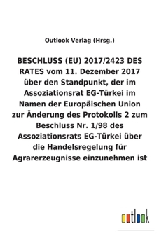 BESCHLUSS (EU) 2017/2423 DES RATES vom 11. Dezember 2017 über den Standpunkt, der im Assoziationsrat EG-Türkei im Namen der Europäischen Union zur ... über die Handelsregelung für (German Edition)