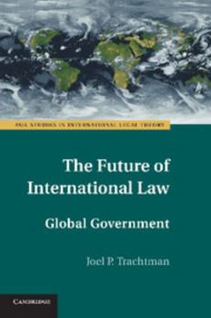 The Future of International Law: Global Government - Book  of the ASIL Studies in International Legal Theory