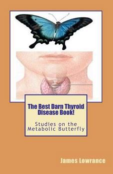 Paperback The Best Darn Thyroid Disease Book!: Studies on the Metabolic Butterfly Book