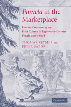 Paperback 'Pamela' in the Marketplace: Literary Controversy and Print Culture in Eighteenth-Century Britain and Ireland Book