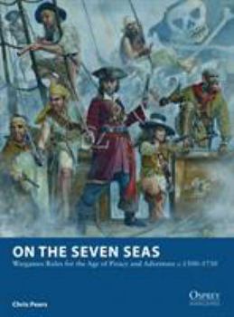 Paperback On the Seven Seas: Wargames Rules for the Age of Piracy and Adventure c.1500-1730 Book