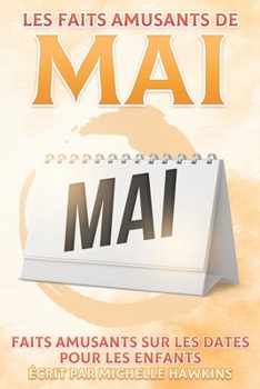 Paperback Les faits amusants du mois de mai: Faits amusants sur les dates pour les enfants #5 [French] Book