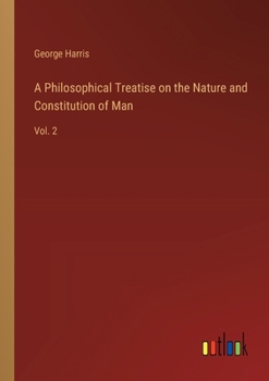 Paperback A Philosophical Treatise on the Nature and Constitution of Man: Vol. 2 Book