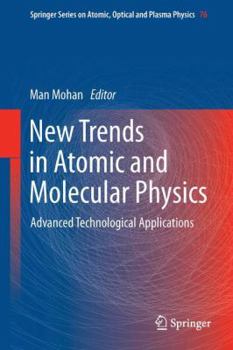 New Trends in Atomic and Molecular Physics: Advanced Technological Applications - Book #76 of the Springer Series on Atomic, Optical, and Plasma Physics