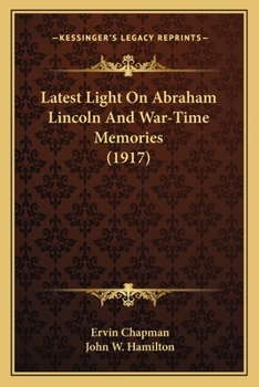 Paperback Latest Light On Abraham Lincoln And War-Time Memories (1917) Book