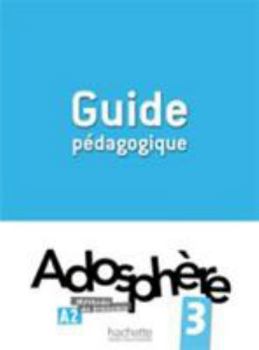 Paperback Adosphère 3 - Guide Pédagogique: Adosphère 3 - Guide Pédagogique [French] Book