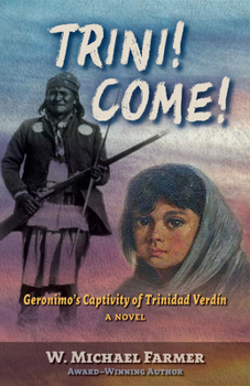 Hardcover Trini! Come!: Geronimo's Captivity of Trinidad Verdín, a Novel Book