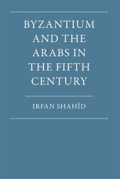 Byzantium and the Arabs in the Fifth Century (Dumbarton Oaks Other Titles in Byzantine Studies)