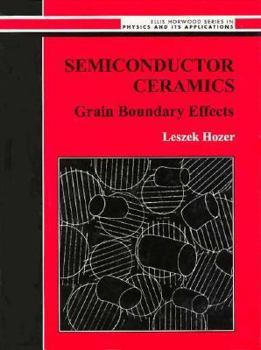 Hardcover Semiconductor Ceramics: Grain Boundary Effects (Ellis Horwood Series in Physics and Its Applications) Book