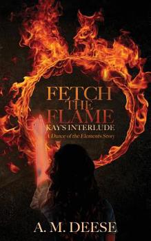 Paperback Fetch the Flame: Kay's Interlude Book