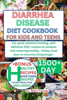 Diarrhea Cookbook for Kids and Teens: For quick solutions healing, with delicious 100+ recipes to conquer and restoring healthy, +14day meal plan to r