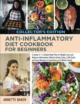 Paperback Anti-Inflammatory Diet Cookbook For Beginners: 2 books in 1 Simple Meal Plan to Weight Loss and Reduce Inflammation Without Going Crazy 200 Quick and Book