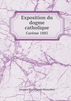 Paperback Exposition du dogme catholique Car?me 1883 [French] Book