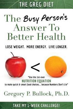 Paperback The Greg Diet: The Busy Person's Answer To Better Health: Lose Weight. More Energy. Live Longer. Book