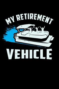 Paperback My Retirement Vehicle: 120 Pages I 6x9 I Dot Grid I Funny Boating, Sailing & Vacation Gifts Book