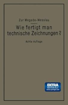 Paperback Wie Fertigt Man Technische Zeichnungen?: Leitfaden Zur Herstellung Technischer Zeichnungen Für Schule Und PRAXIS Mit Besonderer Berücksichtigung Des B [German] Book