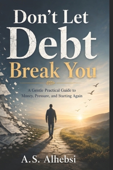 Paperback Don't Let Debt Break You: A Gentle Practical Guide to Money, Pressure, and Starting Again Book
