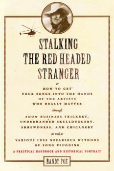 Paperback Stalking the Red Headed Stranger: Or, How to Get Your Songs Into the Hands of the Artists Who Really Matter Through Show Business Trickery, Underhande Book