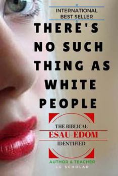 Paperback There's No Such Thing As White People: The Biblical Esau-Edom Identified Book
