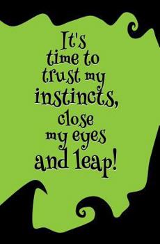 It's Time to Trust My Instincts, Close My Eyes and Leap! : Blank Journal and Broadway Musical Theater Gift