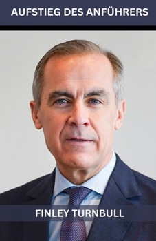 Paperback Aufstieg eines Führers: Die maßgebliche Biographie von Mark Carney (German Edition) [German] Book