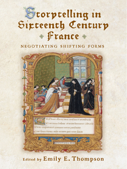 Hardcover Storytelling in Sixteenth-Century France: Negotiating Shifting Forms Book