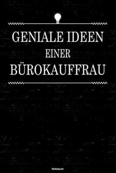 Geniale Ideen einer Bürokauffrau Notizbuch: Bürokauffrau Journal DIN A5 liniert 120 Seiten Geschenk (German Edition)